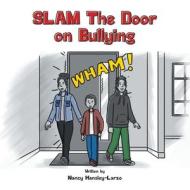 SLAM The Door on Bullying di Nancy Hansley-Larzo edito da AuthorHouse