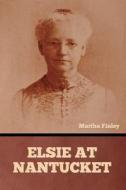 Elsie at Nantucket di Martha Finley edito da Bibliotech Press