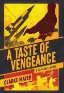 A Taste of Vengeance: A Sam Abel Novel di Clarke Mayer edito da LIGHTNING SOURCE INC