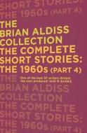 The Complete Short Stories: The 1960s (Part 4) di Brian Aldiss edito da HarperCollins Publishers