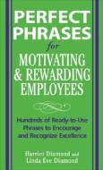 Perfect Phrases For Motivating And Rewarding Employees di Harriet Diamond, Linda Eve Diamond edito da Mcgraw-hill Education - Europe