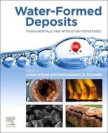 Water-Formed Deposits: Fundamentals and Mitigation Strategies edito da ELSEVIER