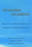 No Margin, No Mission di Steven D. Pearson, James E. Sabin, Ezekiel J. Emanuel edito da Oxford University Press Inc