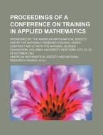 Proceedings Of A Conference On Training In Applied Mathematics; Sponsored By The American Mathematical Society And By The Nationaly Research di American Mathematical Society edito da General Books Llc