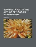 Blondel Parva, By The Author Of 'lost Sir Massingberd'. di James Payn edito da General Books Llc