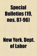 Special Bulletins (19, Nos. 87-96) di New York Dept of Labor edito da General Books Llc