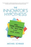 The Innovator`s Hypothesis - How Cheap Experiments Are Worth More than Good Ideas di Michael Schrage edito da MIT Press