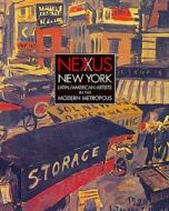 Nexus New York - Latin/American Artists in the Modern Metropolis di Deborah Cullen edito da Yale University Press