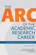The ARC of the Academic Research Career: Issues and Implications for U.S. Science and Engineering Leadership: Summary of di Institute of Medicine, National Academy of Engineering, National Academy of Sciences edito da NATL ACADEMY PR