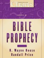 Charts of Bible Prophecy di H. Wayne House, Randall Price, John D. Hannah edito da Zondervan