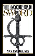 The Encyclopedia of the Sword di Nick Evangelista edito da Greenwood Press