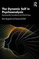 The Dynamic Self In Psychoanalysis di Rosa Spagnolo, Georg Northoff edito da Taylor & Francis Ltd