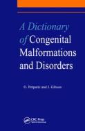 A Dictionary Of Congenital Malformations And Disorders di J. Gibson, Oliverira Potparic edito da Taylor & Francis Ltd