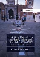 Exhibiting Outside The Academy, Salon And Biennial, 1775-1999 edito da Taylor & Francis Ltd