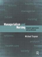 Managerialism And Nursing di Michael Traynor edito da Taylor & Francis Ltd