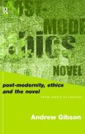 Postmodernity, Ethics and the Novel di Andrew Gibson edito da Routledge