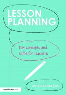 Lesson Planning di Jonathan Savage edito da Taylor & Francis Ltd