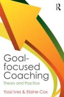 Goal-focused Coaching di Ives Yossi, Elaine Cox edito da Taylor & Francis Ltd