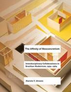 The Affinity Of Neoconcretism di Mariola V. Alvarez edito da University Of California Press