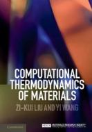 Computational Thermodynamics of Materials di Zi-Kui Liu edito da Cambridge University Press
