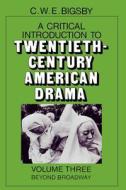 A Critical Introduction To Twentieth-century American Drama di C. W. E. Bigsby edito da Cambridge University Press