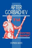 After Gorbachev di Stephen White edito da Cambridge University Press