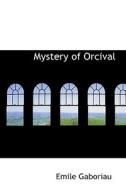 Mystery Of Orcival di Emile Gaboriau edito da Bibliolife