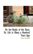 On The Banks Of The Ouse; Or, Life In Olney A Hundred Years Ago di Emma Marshall edito da Bibliolife