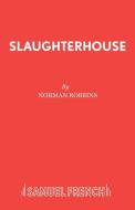 Slaughterhouse di Norman Robbins edito da Samuel French Ltd