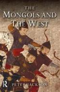 The Mongols And The West di Professor Peter Jackson edito da Pearson Education Limited