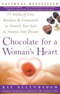 Chocolate for a Woman's Heart: 77 Stories of Love Kindness and Compassion to Nourish Your Soul and Sweeten Yo di Kay Allenbaugh edito da FIRESIDE BOOKS