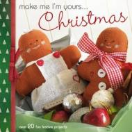 Make Me I'm Yours... Christmas di Dorothy Wood, Elizabeth Moad, Lindy Smith edito da David & Charles Publishers