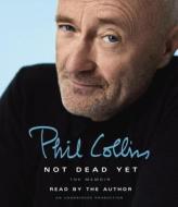Not Dead Yet: The Memoir di Phil Collins edito da Random House Audio Publishing Group