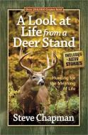 A Look at Life from a Deer Stand di Steve Chapman edito da HARVEST HOUSE PUBL