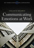 Communicating Emotion at Work di Vincent R. Waldron edito da Polity Press