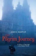 The Pilgrim Journey di James Harpur edito da Lion Hudson Plc