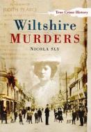Wiltshire Murders di Nicola Sly edito da The History Press