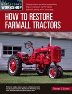 How to Restore Farmall Tractors di Tharran E. Gaines edito da MOTORBOOKS INTL