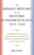 The Hidden History Of The Historic Fundamentalists, 1933-1948 di Jim Owen edito da University Press Of America