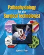 Pathophysiology For The Surgical Technologist di Frey, Price edito da Cengage Learning, Inc