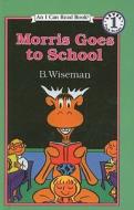 Morris Goes to School di Bernard Wiseman edito da PERFECTION LEARNING CORP