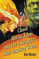 Backer, R:  Classic Horror Films and the Literature That Ins di Ron Backer edito da McFarland