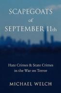 Scapegoats of September 11th: Hate Crimes & State Crimes in the War on Terror di Michael Welch edito da RUTGERS UNIV PR