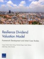 Resilience Dividend Valuation Model di Craig A Bond, Aaron Strong, Nicholas Burger, Sarah Weilant, Uzaib Saya, Anita Chandra edito da RAND