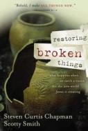 Restoring Broken Things di Steven Curtis Chapman, Scotty Smith edito da Thomas Nelson Publishers