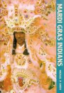 Mardi Gras Indians di Michael Smith edito da Pelican Publishing Co