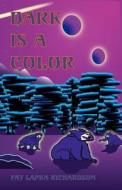 Dark Is A Color di Fay Lapka Richardson edito da Fox Song Books