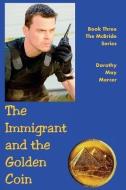 The Immigrant and the Golden Coin: Book Three, the McBride Series di Dorothy May Mercer edito da MERCER PUBN & MINISTRIES INC