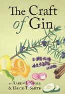 The Craft of Gin di Aaron J. Knoll, David T. Smith edito da White Mule Press