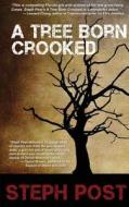 A Tree Born Crooked di Steph Post edito da Pandamoon Publishing